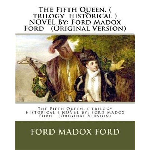 Pre-Owned The Fifth Queen. ( Trilogy Historical ) Novel by: Ford Madox Ford (Original Version)
