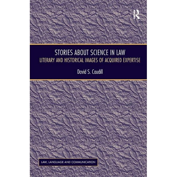 Stories About Science in Law: Literary and Historical Images of Acquired Expertise, (Hardcover)