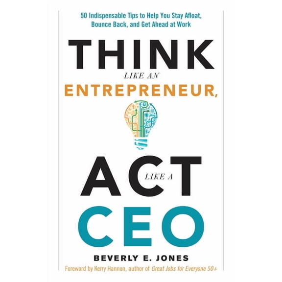 Think Like an Entrepreneur, ACT Like a CEO: 50 Indispensable Tips to Help You Stay Afloat, Bounce Back, and Get Ahead at, (Paperback)
