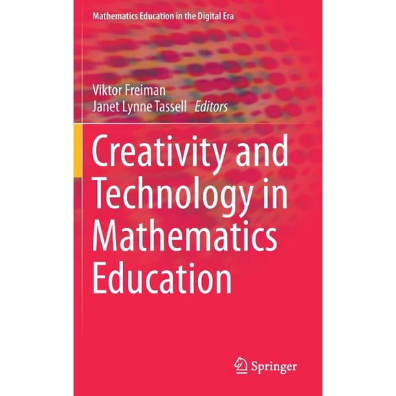 Mathematics Education in the Digital Era Creativity and Technology in Mathematics Education, Book 10, (Hardcover)