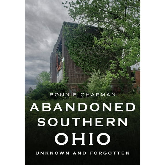 America Through Time: Abandoned Southern Ohio: Unknown and Forgotten (Paperback)