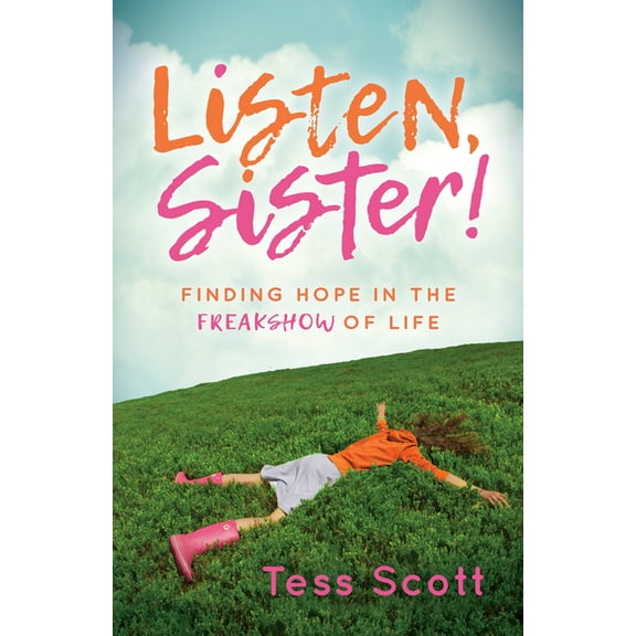 Listen, Sister!: Finding Hope in the Freakshow of Life, (Paperback)