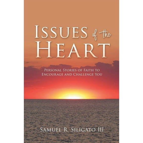 Issues of the Heart: Personal Stories of Faith to Encourage and Challenge You, (Paperback)