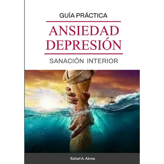 SanaciÃ³n de Ansiedad y DepresiÃ³n: GuÃ­a PrÃ¡ctica de SanaciÃ³n Interior, (Paperback)