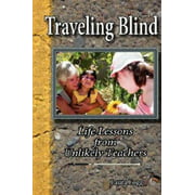 Traveling Blind - Life Lessons from Unlikely Teachers [Paperback - Used]