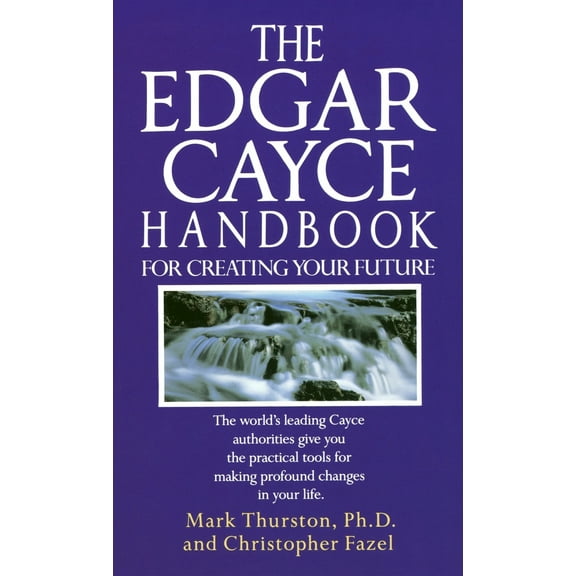 Pre-Owned The Edgar Cayce Handbook for Creating Your Future: The Edgar Cayce Handbook for Creating Your Future (Paperback) by Mark Thurston, Christopher Fazel