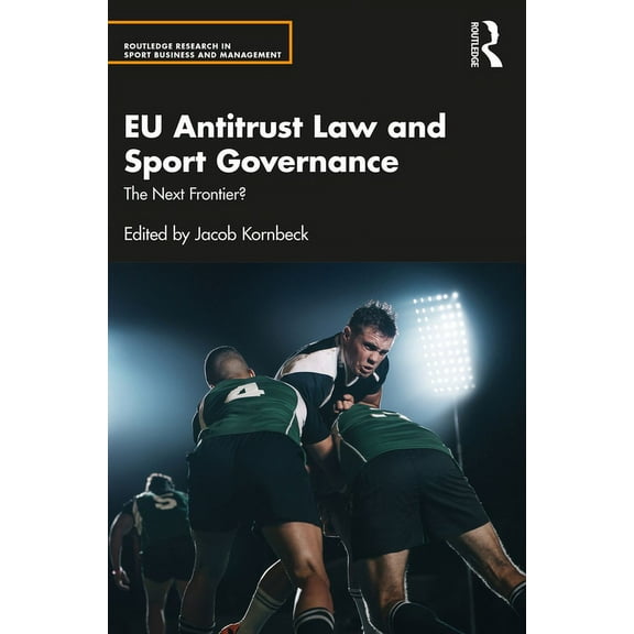 Routledge Research in Sport Business and EU Antitrust Law and Sport Governance: The Next Frontier?, (Paperback)