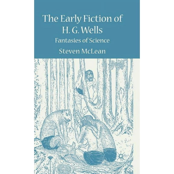 The Early Fiction of H.G. Wells: Fantasies of Science, (Hardcover)