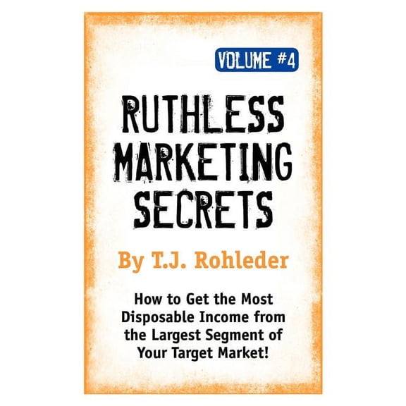 Ruthless Marketing Secrets, Vol. 4 (Paperback)