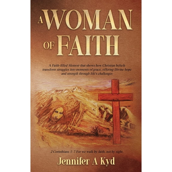 A Woman of Faith: A Faith Filled Memoir that shows how Christian beliefs transform struggles into moments of grace, offe, (Paperback)