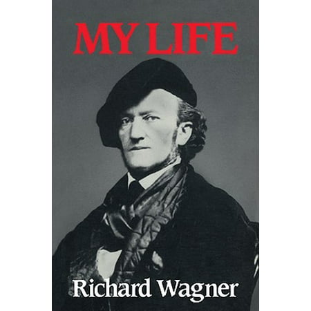 Richard Wagner : My Life