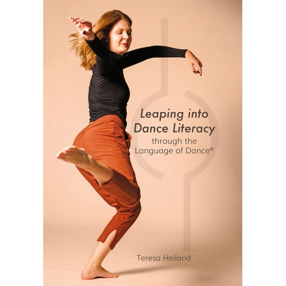Leaping into Dance Literacy through the Language of Dance® (Hardcover)