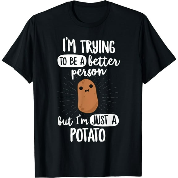 I'm Trying To Be A Better Person But Just A Potato T-Shirt T-Shirt