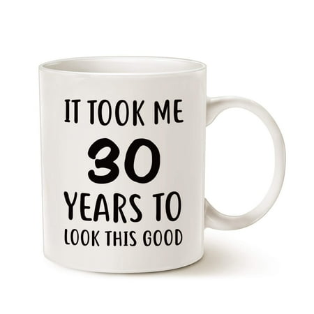 

Funny Birthday Coffee Mug It Took Me 30 Years to Look This Good Best 30th Birthday Gifts for Family Cup White 11oz