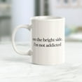 thumbnail image 2 of On The Bright Side, I'm Not Addicted 15oz Coffee Mug, 2 of 3