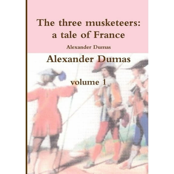 The three musketeers a tale of France, (Paperback)