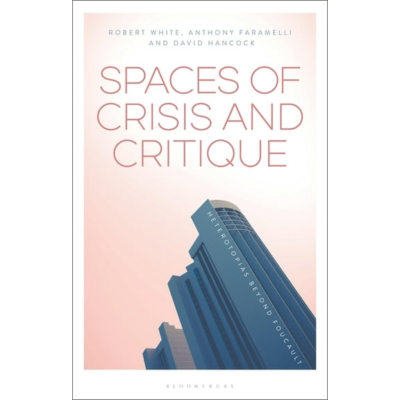 Spaces of Crisis and Critique: Heterotopias Beyond Foucault, (Paperback)
