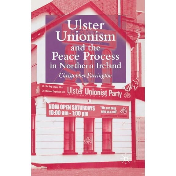 Ulster Unionism and the Peace Process in Northern Ireland, (Paperback)