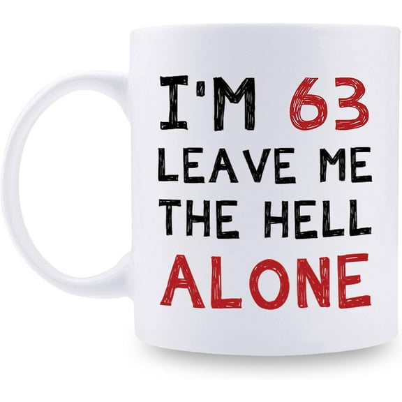 63rd Birthday Gifts for Women Men - I''m 63 Leave Me The Hell Alone Mug - 63 Year Old Birthday Gifts for Mom, Dad, Husband, Wife, Brother, Sisters, Grandma, Grandpa, Friends - 11 oz Coffee Mug