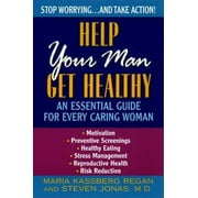 Help Your Man Get Healthy:: An Essential Guide For Every Caring Woman [Paperback - Used]