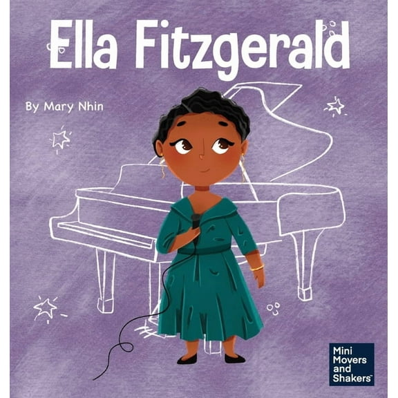 Mini Movers and Shakers Ella Fitzgerald: A Kid's Book About Not Giving Up On Your Passion, Book 34, (Hardcover)