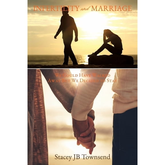 Infertility and Marriage: We Could Have Walked Away But We Decided to Stay, (Paperback)
