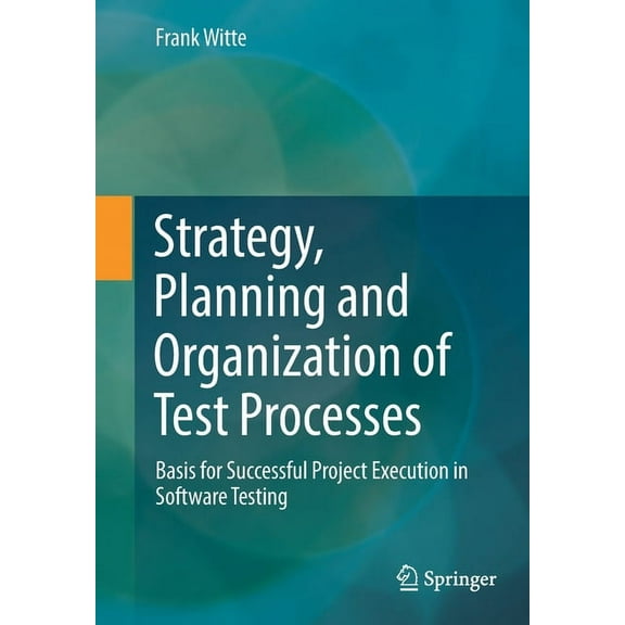 Strategy, Planning and Organization of Test Processes: Basis for Successful Project Execution in Software Testing, (Paperback)