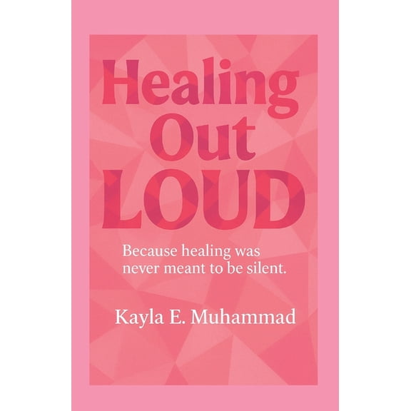 Healing Out LOUD: Because Healing Was Never Meant To Be Silent, (Paperback)