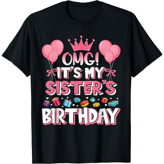 OMG It's My Sister's Birthday Happy To Me You Brother Cousin T-Shirt Black Large