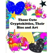 Those Cute Cryptokitties, Their Bios and Art (Paperback)