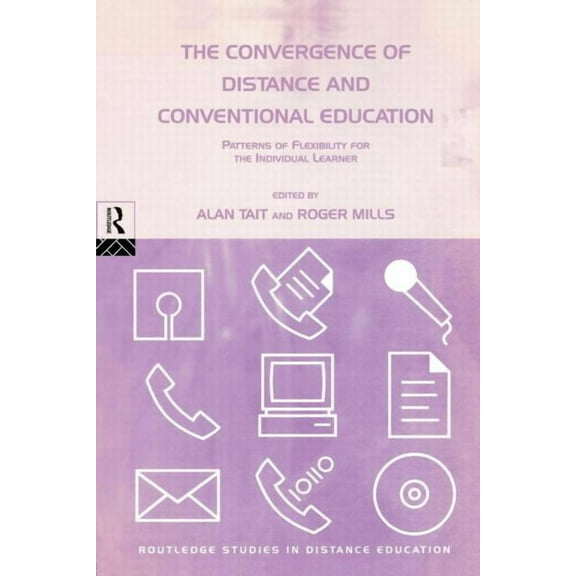 Routledge Studies in Distance Education  The Convergence of Distance and Conventional Education: Patterns of Flexibility for the Individual Learner, (Paperback)
