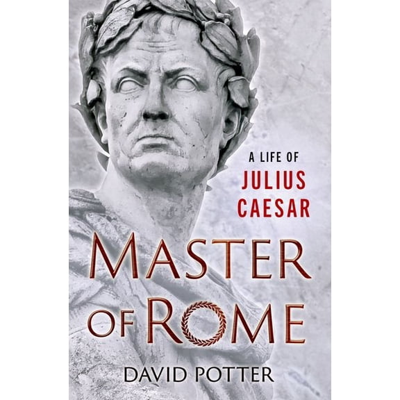 Master of Rome: A Life of Julius Caesar, (Hardcover)