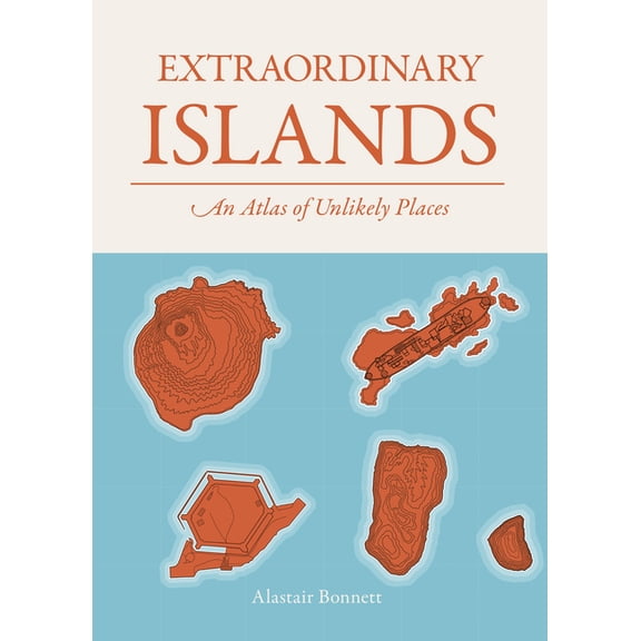 Extraordinary Islands: An Atlas of Unlikely Places, (Hardcover)