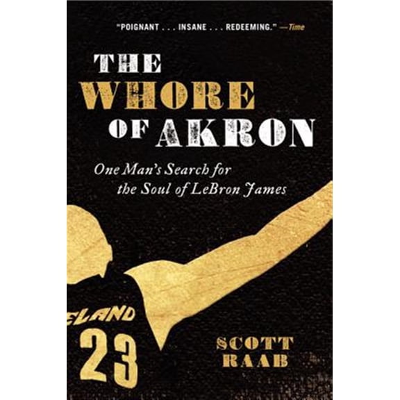 Pre-Owned The Whore of Akron: One Man's Search for the Soul of Lebron James, (Paperback)