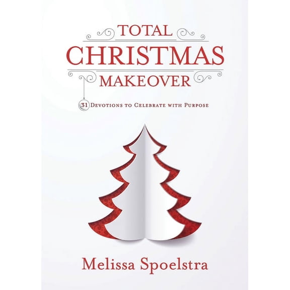Total Christmas Makeover: 31 Devotions to Celebrate with Purpose, (Paperback)