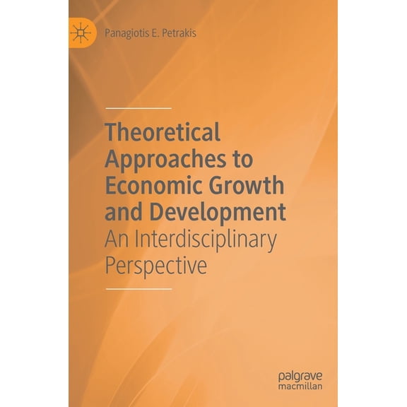 Theoretical Approaches to Economic Growth and Development: An Interdisciplinary Perspective, (Hardcover)
