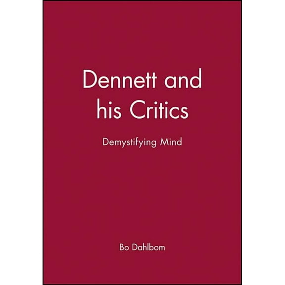 Philosophers and Their Critics Dennett and His Critics: Demystifying Mind, Book 4, (Paperback)