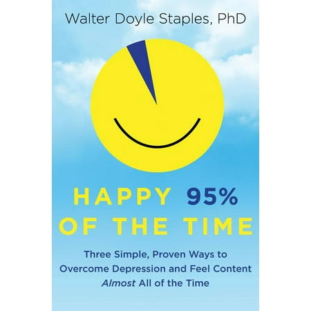 Happy 95% of the Time: Three Simple, Proven Ways to Overcome Depression and Feel Content Almost All of the Time (Best Way To Overcome Depression)
