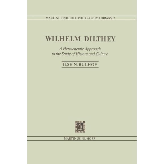 Martinus Nijhoff Philosophy Library Wilhelm Dilthey: A Hermeneutic Approach to the Study of History and Culture, Book 2, (Paperback)