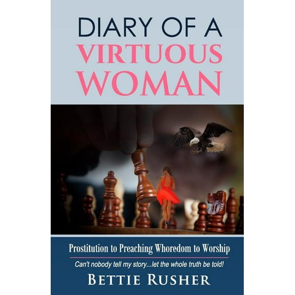 Diary of a Virtuous Woman: Prositution To Preaching Whoredom to Worship (Paperback)