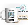 thumbnail image 5 of Sarcasm Scientists Mug White 11oz - A Moment Of Science Please - Research Chemist Cytologist Agronomist Astronomer Bachelor Degree Biology, 5 of 7