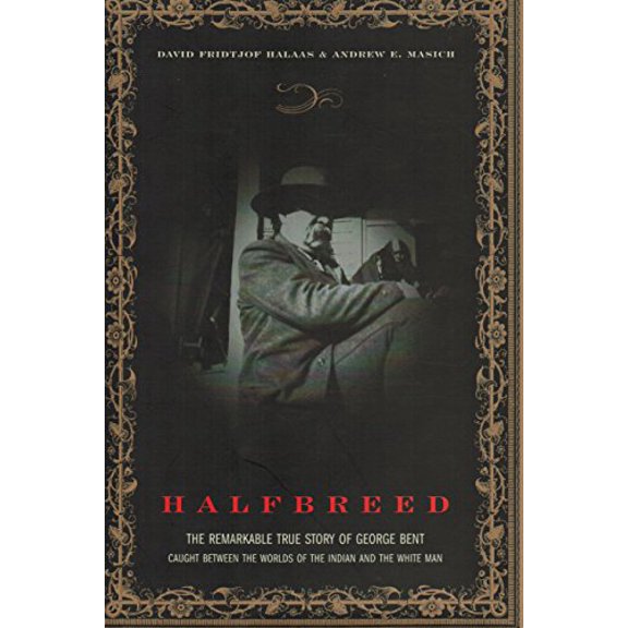 Pre-Owned Halfbreed: The Remarkable True Story of George Bent - Caught Between the Worlds of the Indian and the White Man (Hardcover) 0306813203 9780306813207