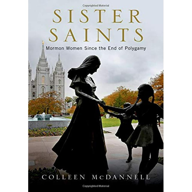 Sœurs Saintes, Femmes Mormons depuis la Fin de la Polygamie
