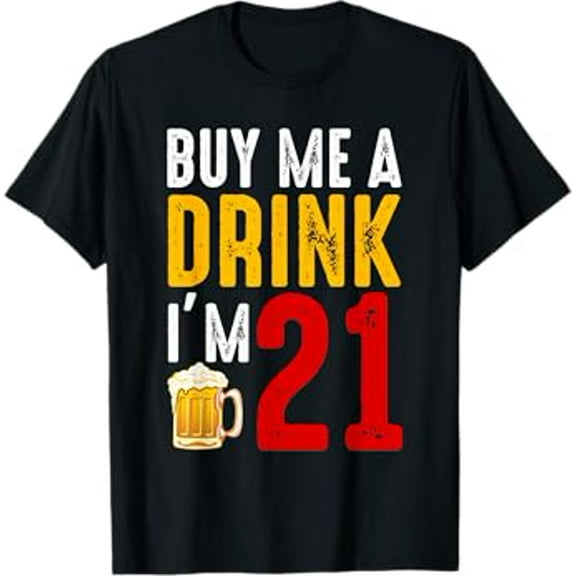 Buy Me A Drink I'm 21 | 21st Birthday Celebration Bar Gift T-Shirt