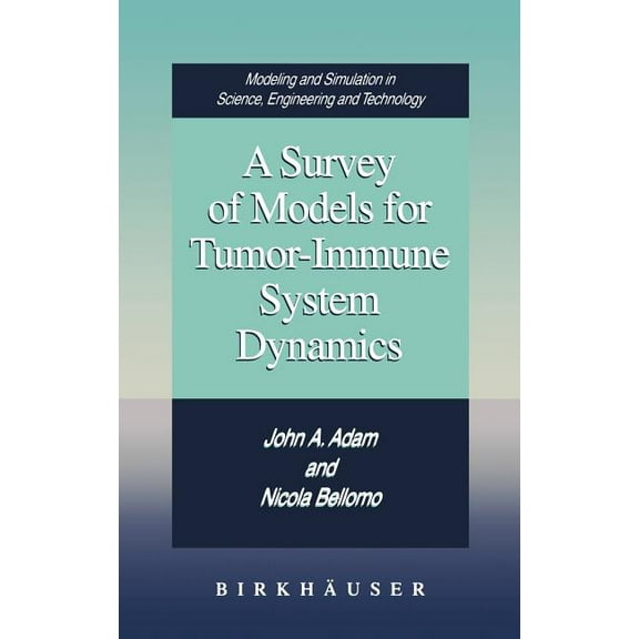 Modeling and Simulation in Science, Engi A Survey of Models for Tumor-Immune System Dynamics, (Hardcover)