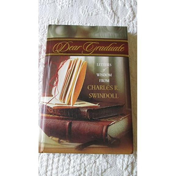 Pre-Owned Dear Graduate: Letters of Wisdom from Charles R. Swindoll (Hardcover) 0849954959 9780849954955