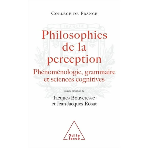 Philosophy of Perception: Phenomenology, Grammar and the Cognitive Sciences / Philosophies de la perception: PhÃ©nomÃ©nolo, (Paperback)