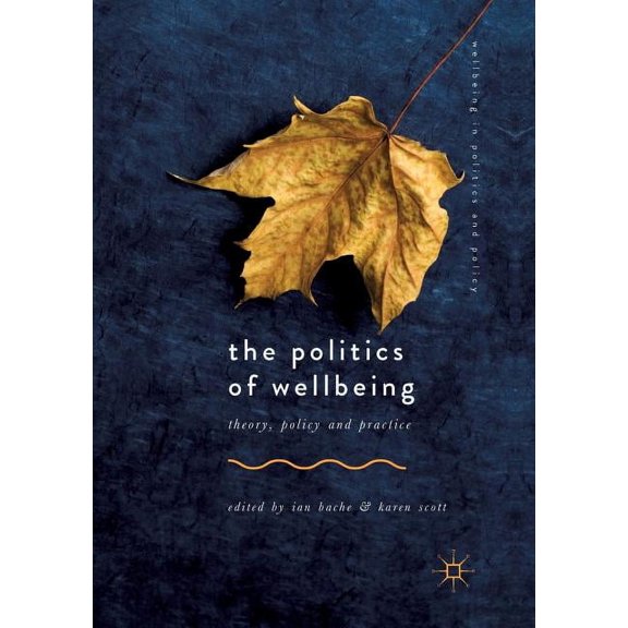Wellbeing in Politics and Policy The Politics of Wellbeing: Theory, Policy and Practice, (Paperback)