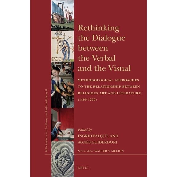 Brill's Studies on Art, Art History, and Rethinking the Dialogue Between the Verbal and the Visual: Methodological Approaches to the Relationship Between Religio, Book 61, (Hardcover)