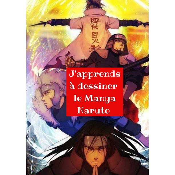 J Apprends A Dessiner Le Manga Naruto Une Methode Simple Et Efficace Pour Apprendre A Dessiner Etape Par Etape Vos Personnages Preferes Pour Les Enfants De 05 A 12 Ans Paperback Walmart Com